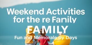 Aile İçin Hafta Sonu Etkinlikleri: Keyifli ve Anımsatıcı Günler Weekend Activities for the Family: Fun and Memorable Days