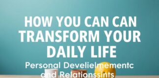 Günlük Hayatınızı Nasıl Dönüştürebilirsiniz: Kişisel Gelişim ve İlişkiler How You Can Transform Your Daily Life: Personal Development and Relationships
