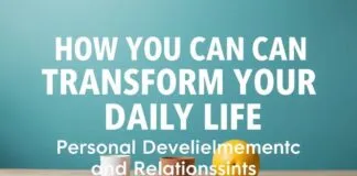 Günlük Hayatınızı Nasıl Dönüştürebilirsiniz: Kişisel Gelişim ve İlişkiler How You Can Transform Your Daily Life: Personal Development and Relationships