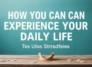 Günlük Hayatınızı Nasıl Deneyimleyebilirsiniz: İpucları ve Stratejiler How You Can Experience Your Daily Life: Tips and Strategies