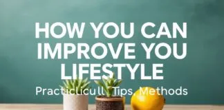 Yaşam Tarzınızı Nasıl Geliştirebilirsiniz: Pratik İpuçları ve Yöntemler How You Can Improve Your Lifestyle: Practical Tips and Methods