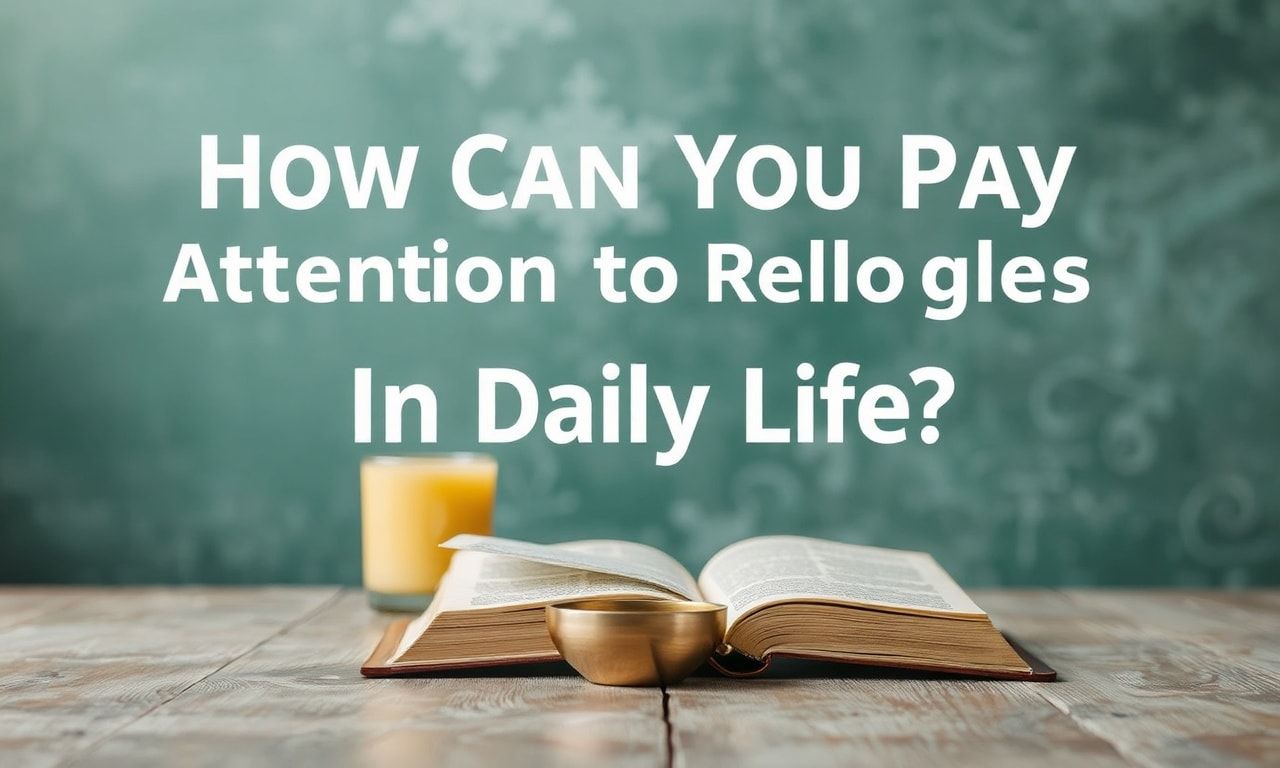 Günlük Hayatta Dini Vazifelerinizi Nasıl Dikkate Alabilirsiniz?